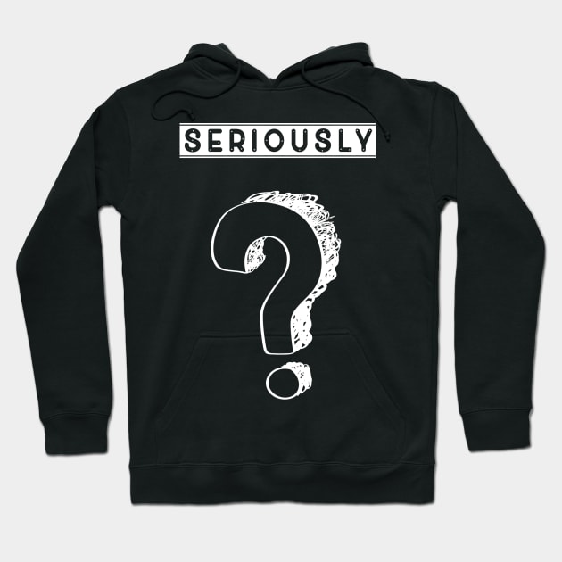 Really? Seriously? Hoodie by Imutobi